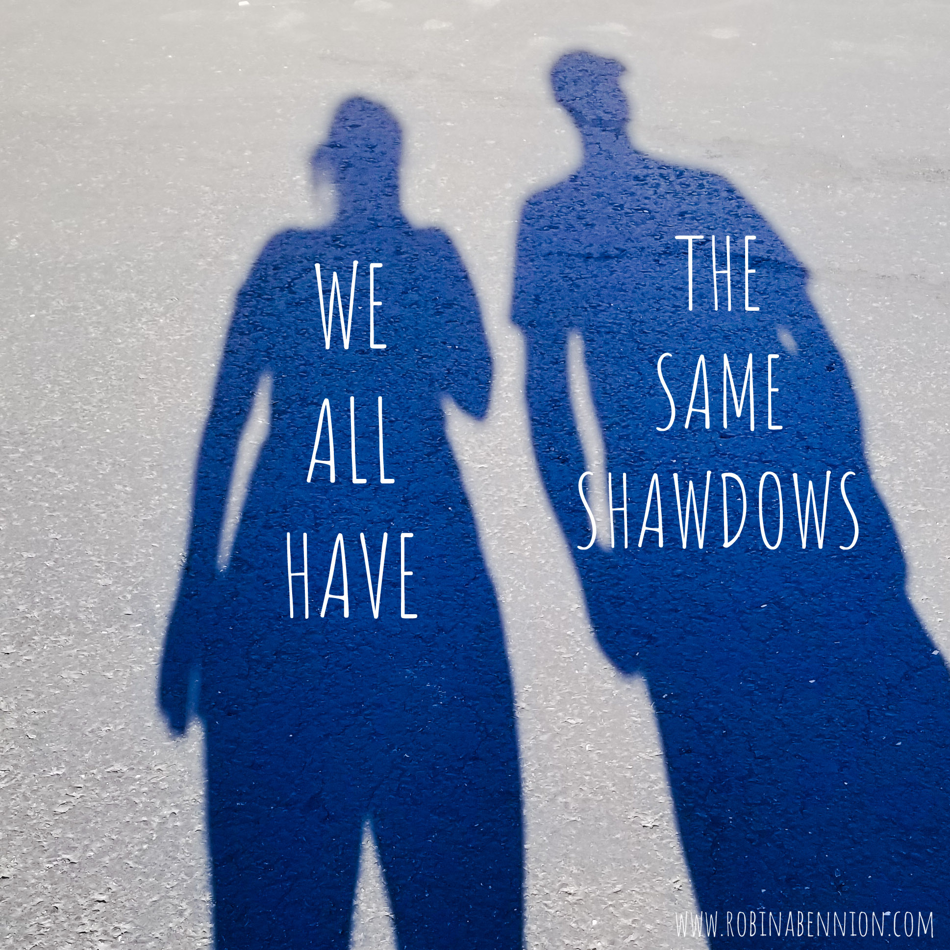 Same Shadow We All Have The Same Shadows - RobinaBennion.com
